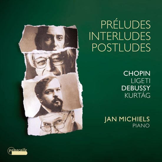 PRELUDES,INTERLUDES, POSTLUDES/ JAN MICHIELS [쇼팽, 리게티, 드뷔시, 쿠르탁: 전주곡, 간주곡, 후주곡 - 얀 미힐스]
