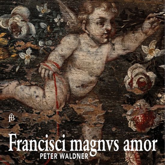 FRANCISCI MAGNVS AMOR/ PETER WALDNER [역사적 건반악기로 연주하는 다양한 옛 음악 - 페터 발트너]