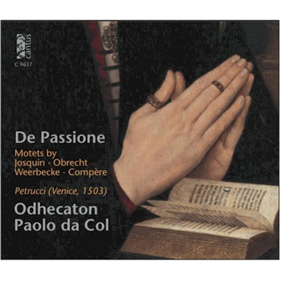 DE PASSIONE: MOTETS BY JOSQUIN, OBRECHT, WEERBECKE, COMPERE/ PAOLO DA COL, ODHECATON [파시오네: 수난모테트]