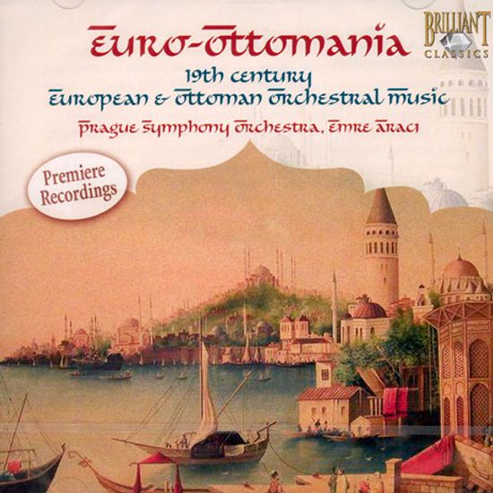 EURO-OTTOMANIA: 19TH CENTURY EUROPEAN & OTTOMAN ORCHESTRAL MUSIC [19세기 유럽 & 터키 오케스트랄 뮤직]