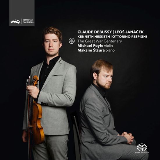 THE GREAT WAR CENTENARY/ MICHAEL FOYLE, MAKSIM STSURA [SACD HYBRID] [야나체크, 드뷔시, 레스피기: 바이올린 소나타 - 미하엘 포일]