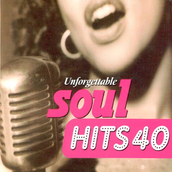 UNFORGETTABLE SOUL HITS 40