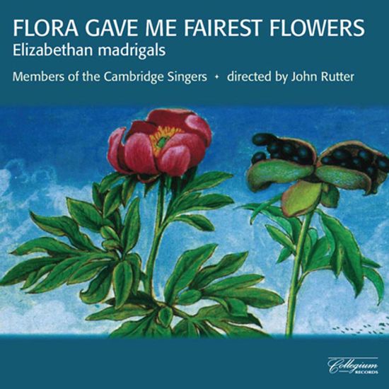 FLORA GAVE ME FAIREST FLOWERS: ELIZABETHAN MADRIGALS/ JOHN RUTTER [엘리자베스 시대 마드리갈 모음 - 켐브리지 싱어스, 존 루터]