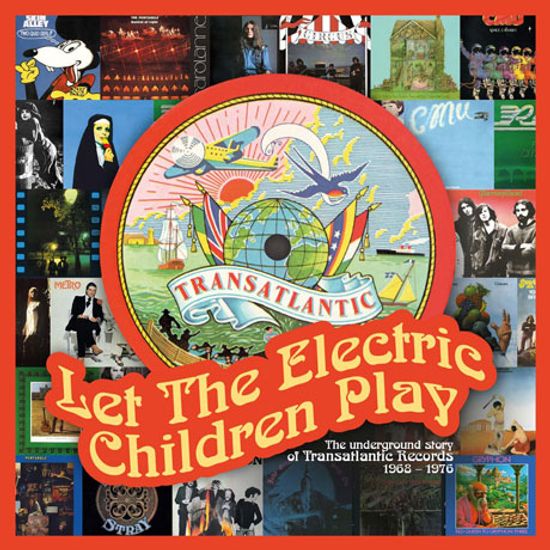 LET THE ELECTRIC CHILDREN PLAY: THE UNDERGROUND STORY OF TRANSATLANTIC RECORDS 1968-1976 [REMASTERED]
