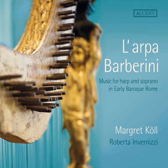 L`ARPA BARBERINI: MUSIC FOR HARP AND SOPRANO IN EARLY BAROQUE ROME/ MARGRET KOLL, ROBERTA INVERNIZZI [초기 바로크 시대 로마의 하프와 소프라노를 위한 음악]