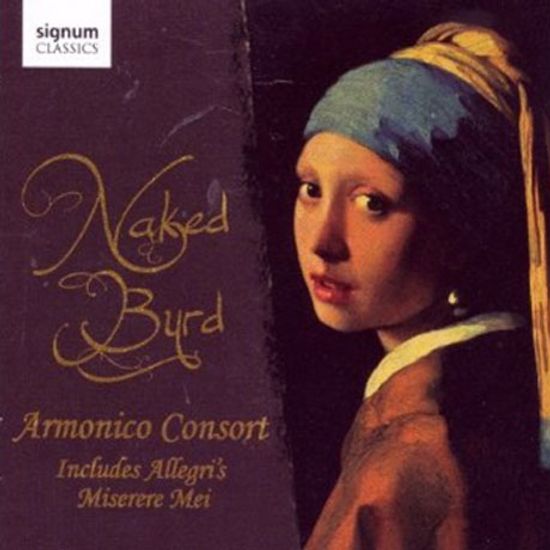 NAKED BYRED/ ARMONICO CONSORT, CHRISTOPHER MONKS
