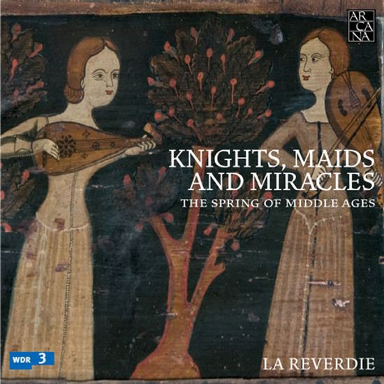 KNIGHTS, MAIDS AND MIRACLES: THE SPRING OF MIDDLE AGES [라 레베르디: 기사와 처녀 그리고 기적 - 중세 음악 작품집]