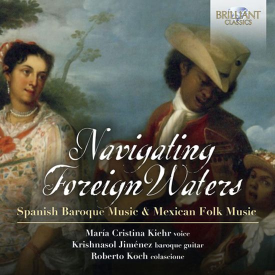 NAVIGATING FOREIGN WATERS: SPANISH BAROQUE MUSIC & MEXICAN FOLK MUSIC [이국의 바다를 항해하며]