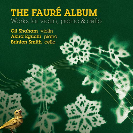 THE FAURE ALBUM: WORKS FOR VIOLIN PIANO & CELLO/ GIL SHAHAM, AKIRA EGUCHI, BRINTON SMITH [포레: 바이올린과 피아노를 위한 작품집 - 샤함, 에구치, 스미스]