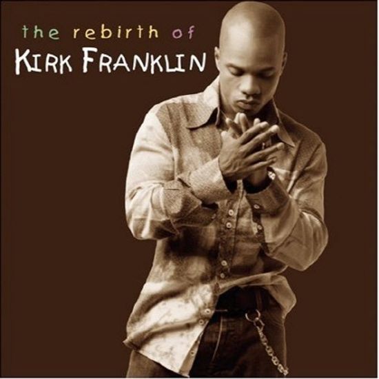 THE REBIRTH OF KIRK FRANKLIN