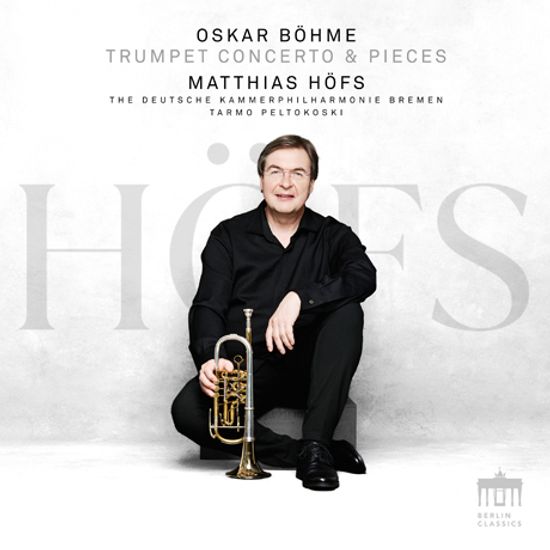TRUMPET CONCERTO & PIECES/ MATTHIAS HOFS [오스카 뵘: 트럼펫 협주곡, 관악 6중주, 트럼펫 소품집 - 마티아스 회프스]