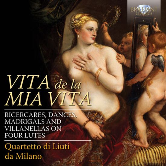 VITA DE LA MIA VITA/ QUARTETTO DI LIUTI DA MILANO [밀라노 류트 사중주단: 이탈리아 르네상스 시대의 류트를 위한 리체르카레 외]