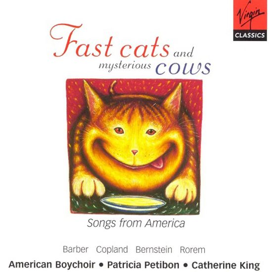 FAST CATS AND MYSTERIOUS COWS: SONGS FROM AMERICA/ AMERICAN BOYCHOIR, PATRICIA PETIBON, CATHERINE KING