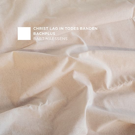 CHRIST LAG TODES BANDEN/ BACHPLUS, BART NAESSENS [바흐: 그리스도는 죽음의 굴레를 쓰셨네 외 - 바르트 네상스, 바흐플루스 앙상블]