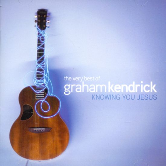 KNOWING YOU JESUS: THE VERY BEST OF GRAHAM KENDRICK
