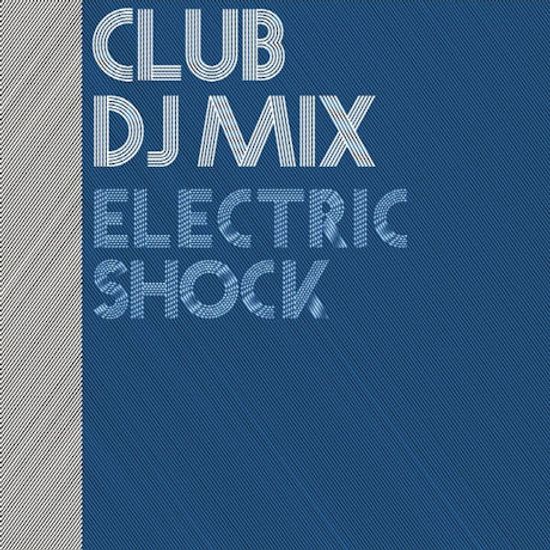 CLUB DJ MIX: ELECTRIC SHOCK