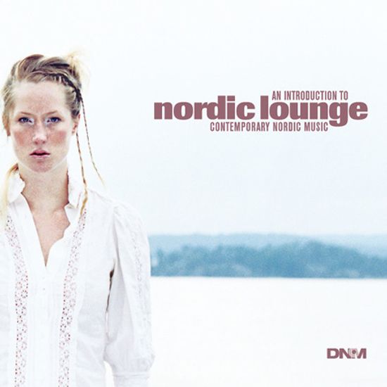 NORDIC LOUNGE/ AN INTRODUCTION TO CONTEMPORARY NORDIC MUSIC