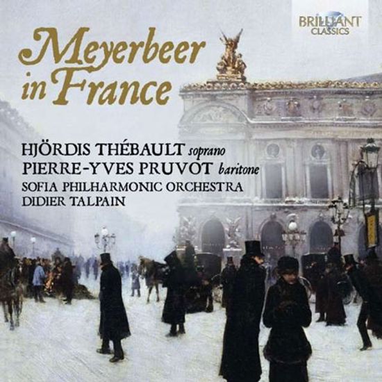 MEYERBEER IN FRANCE/ HJORDIS THEBAULT, PIERRE-YVES PRUVOT, DIDIER TALPAIN [마이어베어: 오페라 아리아 모음집]