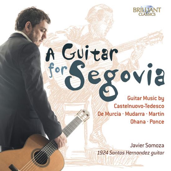 A GUITAR FOR SEGOVIA/ JAVIER SOMOZA [하비에르 소모사: 기타 포 세고비아 - 카스텔누오보-테데스코, 프랑크 마르탱, 무다라 외 기타 작품]