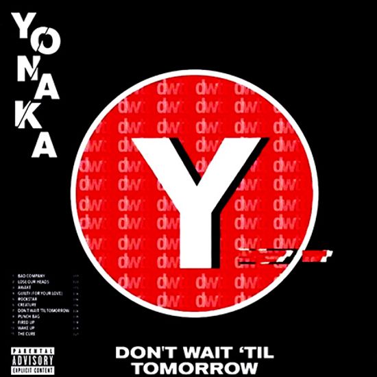 DON`T WAIT `TIL TOMORROW