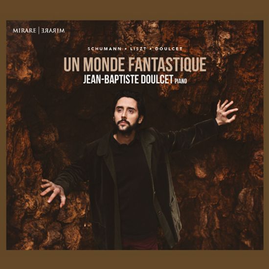 UN MONDE FANTASTIQUE/ JEAN-BAPTISTE DOULCET [환상의 세계: 슈만, 리스트 - 장 밥티스트 둘세]