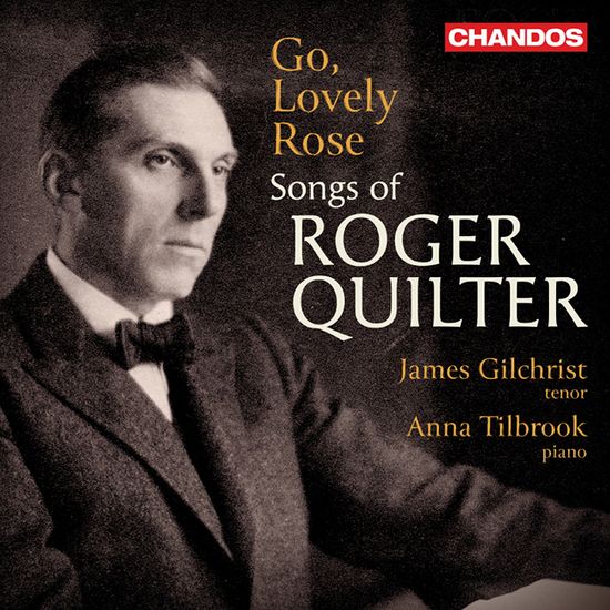GO, LOVELY ROSE: SONGS OF ROGER QUILTER/ ANNA TILBROOK, JAMES GILCHRIST [로저 퀼터: 가곡집 - 안나 틸브룩, 제임스 길크리스트]