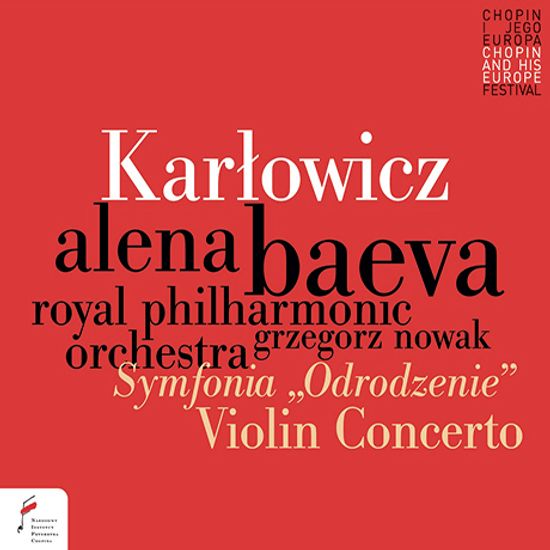 VIOLIN CONCERTO OP.8, SYMPHONY ”REBIRTH”/ ALENA BAEVA, GRZEGORZ NOWAK [카르워비치: 바이올린 협주곡, 교향곡 E단조 <재탄생>| 바에바, 노바크]