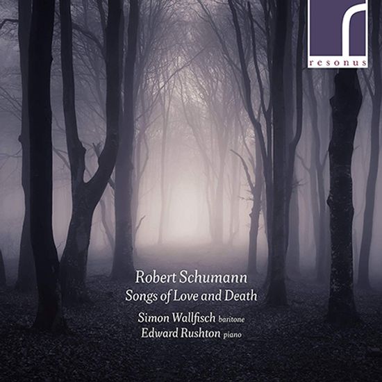 SONGS OF LOVE AND DEATH/ SIMON WALLFISCH, EDWARD RUSHTON [슈만: 사랑과 죽음의 노래(가곡집) - 사이먼 월피쉬]