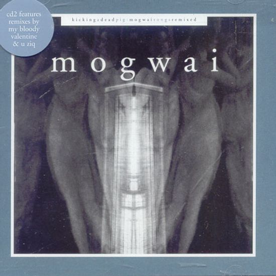KICKING A DEAD PIG : MOGWAI SONGS REMIXED