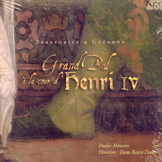 GRAND BAL A LA COUR D`HENRI 4/ DOULCE MEMOIRE, DENIS RAISIN DADRE
