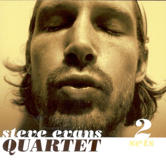 STEVE EVANS QUARTET 2 SETS