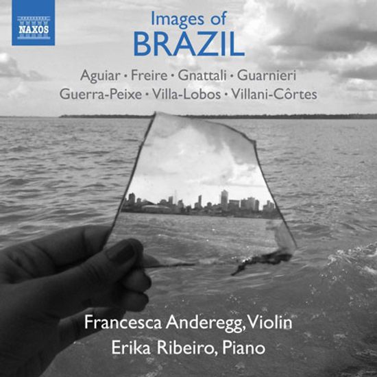 IMAGES OF BRAZIL/ FRANCESCA ANDEREGG, ERIKA RIBEIRO [브라질의 인상들: 브라질 출신 작곡가들의 바이올린과 피아노를 위한 작품집]