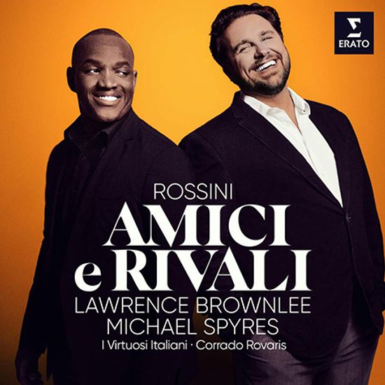 AMICI E RIVALI/ MICHAEL SPYRES, LAWRENCE BROWNLEE [로시니: 친구와 경쟁자 - 오페라 아리아와 듀엣 | 스파이어스, 브라운리]