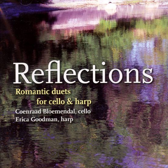REFLECTIONS: ROMANTIC DUETS FOR CELLO & HARP/ COENRAAD BLOEMENDAL/ ERICA GOODMAN