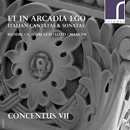 ET IN ARCADIA EGO: ITALIAN CANTATAS & SONATAS/ CONCENTUS 7 [헨델, A.스카를라티, 로티: 소프라노 칸타타 & 만치니: 리코더 소나타 1번 외]