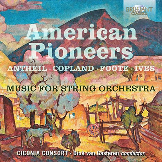 AMERICAN PIONEERS: MUSIC FOR STRING ORCHESTRA/ DICK VAN GASTEREN [미국의 선구자들: 푸트, 앤세일, 아이브스, 코플랜드의 음악]