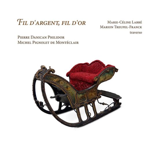 FIL DARGENT, FIL DOR/ MARIE-CELINE LABBE, MARION TREUPEL-FRANCK [필리도르 & 몽테클레르: 두 대의 플루트를 위한 모음곡과 브뤼네트]
