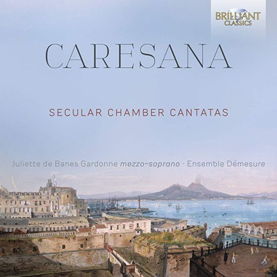 SECULAR CHAMBER CANTATAS/ ENSEMBLE DEMESURE, JULIETTE DE BANES GARDONNE [카레사나: 세속 칸타타곡집 - 줄리에트 드 방스 가르동, 앙상블 드메주]