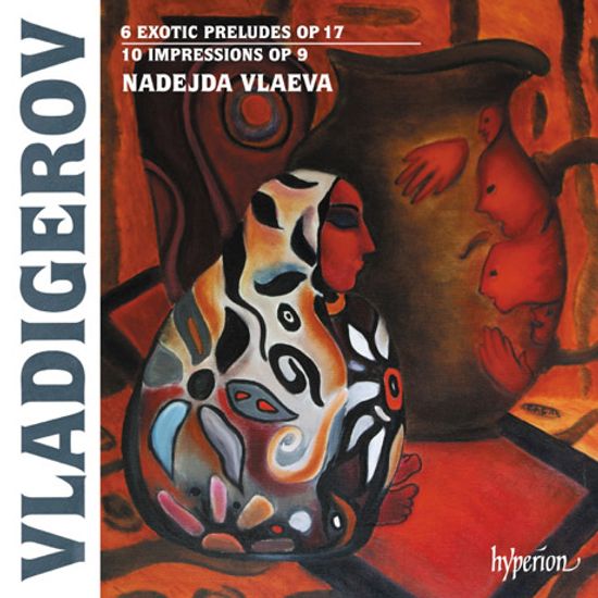 6 EXOTIC PRELUDES OP.17 & 10 IMPRESSIONS OP.9/ NADEJDA VLAEVA [블라디게로프: 6개의 이국풍의 프렐류드, 10개의 임프레션 - 나데지다 블라에바]