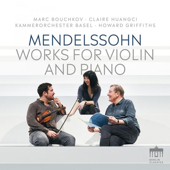 WORKS FOR VIOLIN AND PIANO/ CLAIRE HUANGCI, MARC BOUCHKOV, HOWARD GRIFFITHS [멘델스존: 바이올린과 피아노를 위한 협주곡 - 보흐코프, 후앙치]