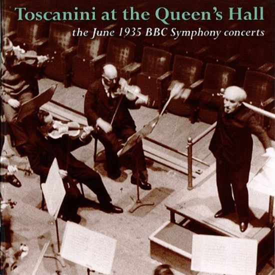 TOSCANINI AT THE QUEEN`S HALL: THE JUNE 1935 BBC SYMPHONY CONCERTS