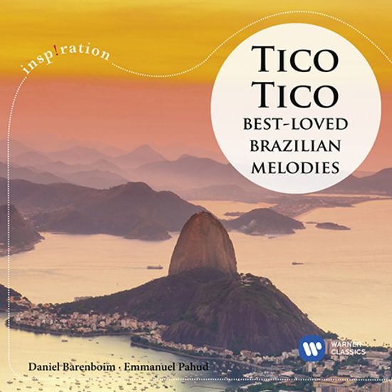 TICO TICO: BEST LOVED BRAZILIAN MELODIES/ EMMANUEL PAHUD, DANIEL BARENBOIM [INSPIRATION] [티코티코: 브라질 랩소디 - 파후드, 바렌보임]