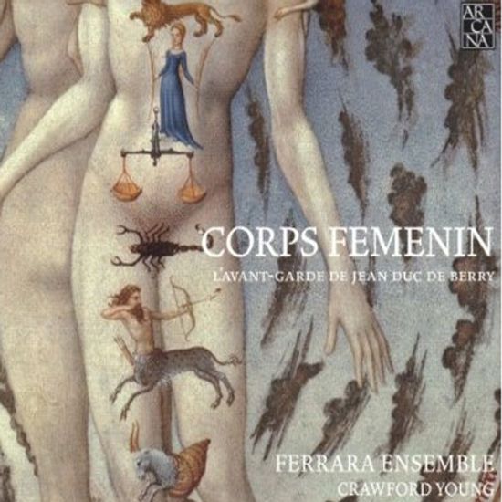 CORPS FEMENIN: L`AVANT-GARDE DE JEAN DUC DE BERRY/ FERRARA ENSEMBLE [14세기 장 드 베리 공작 시대의음악]