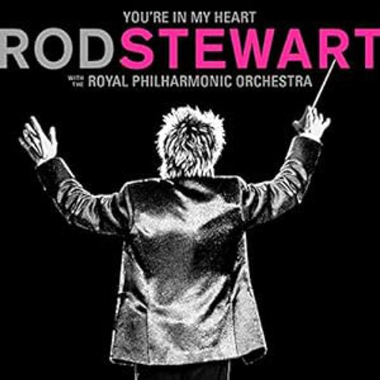 YOU`RE IN MY HEART: ROD STEWART WITH THE ROYAL PHILHARMONIC ORCHESTRA [EXPANDED EDITION]