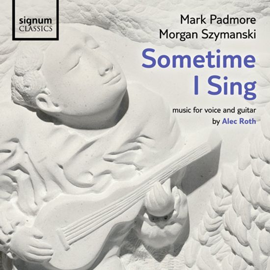SOMETIME I SING: MUSIC FOR VOICE AND GUITAR/ MARK PADMORE, MORGAN SZYMANSKI