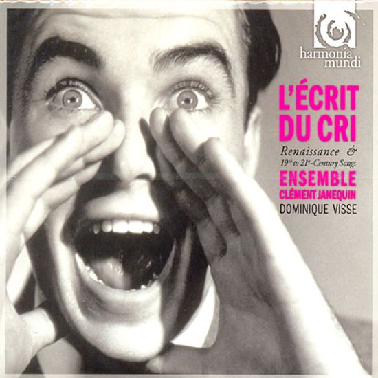 L`ECRIT DU CRI/ ENSEMBLE CLEMENT JANEQUIN, DOMINQUE VISSE [소리의 혼: 르네상스 & 19,20세기의 노래들]