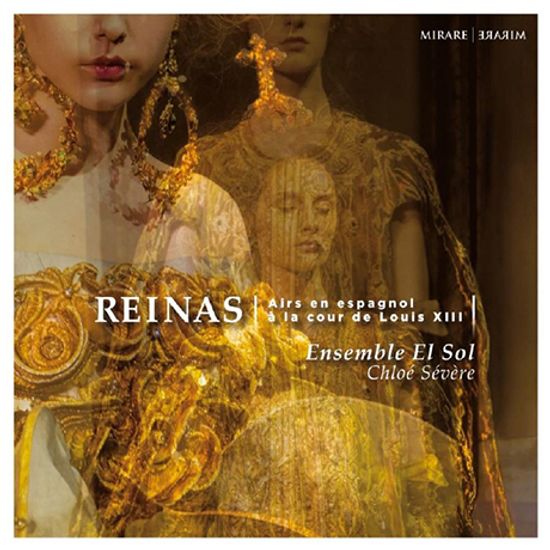 REINAS: AIRS EN ESPAGNOL A LA COUR DE LOUIS 13/ ENSEMBLE EL SOL, CHLOE SEVERE [루이 13세 궁정의 스페인 가곡 - 앙상블 엘 솔]