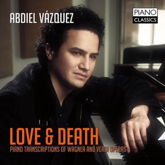 LOVE & DEATH: PIANO TRANSCRIPTIONS OF WAGNER & VERDI OPERAS/ ABDIEL VAZQUEZ [바그너&베르디: 오페라 주제에 의한 피아노 편곡집]
