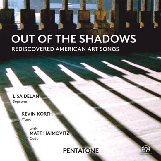 OUT OF THE SHADOWS: REDISCOVERED AMERICAN ART SONGS/ LISA DELAN, MATT HAIMOVITZ [SACD HYBRID] [미국 예술 가곡 모음집]