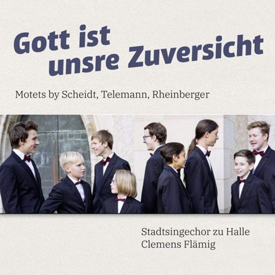 GOTT IST UNSRE ZUVERSICHT - MOTETS BY SCHEIDT, TELEMANN, RHEINBERGER/ STADTSINGECHOR ZU HALLE [하나님은 우리의 확신 - 할레 합창단]